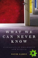 What We Can Never Know