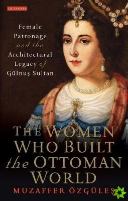 Women Who Built the Ottoman World