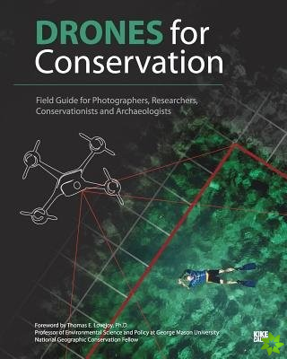 Drones for Conservation - Field Guide for Photographers, Researchers, Conservationists and Archaeologists