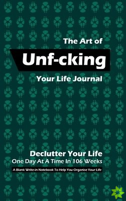 Art of Unf-cking Your Life Journal, Declutter Your Life One Day At A Time In 106 Weeks (Olive Green)