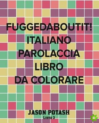 Fuggedaboutit! Italiano Parolaccia Libro da Colorare -Libro 3