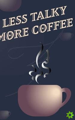Less Talky More Coffee - Coffee Cup Notebook Blank Lined
