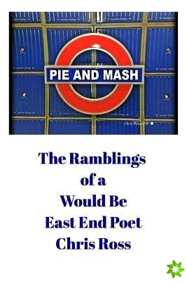 Ramblings of a Would Be East End Poet