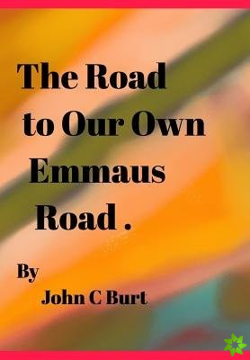 Road to Our Own Emmaus Road.