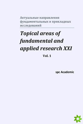 Topical areas of fundamental and applied research XXI. Vol. 1