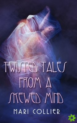 Twisted Tales From A Skewed Mind