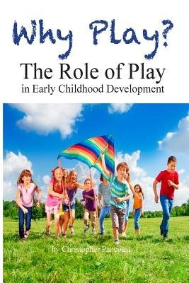 Why Play? The Role of Play in Early Childhood Development