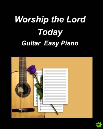 Worship the Lord Today Guitar Easy Piano