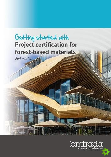 Getting started with Project certification for forest-based materials 2nd edition
