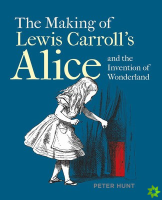 Making of Lewis Carrolls Alice and the Invention of Wonderland, The