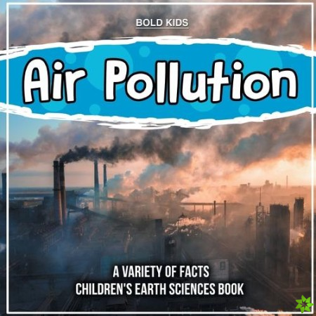 Air Pollution Learning More About It Children's Earth Sciences Book