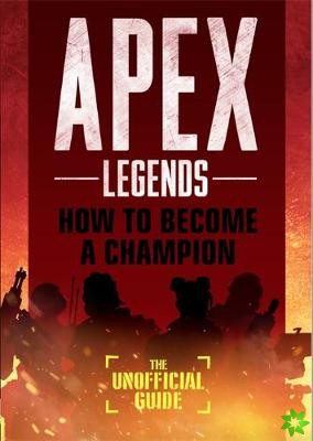 Apex Legends: How to Become A Champion (The Unofficial Guide)