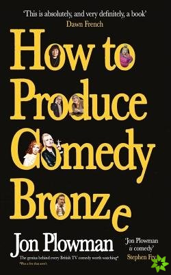How to Produce Comedy Bronze