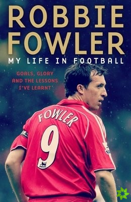 Robbie Fowler: My Life In Football