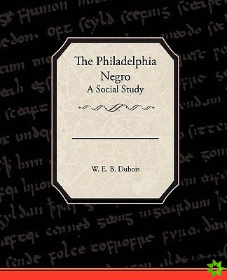Philadelphia Negro a Social Study