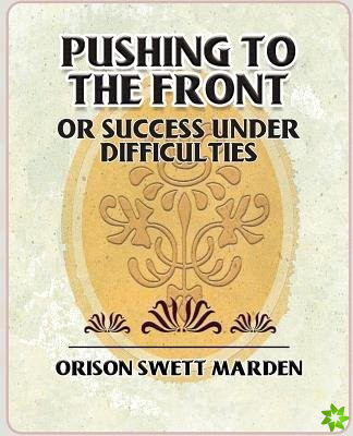 Pushing to the Front or Success Under Difficulties