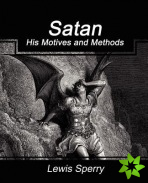 Satan His Motives and Methods