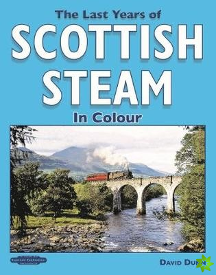 Last Years of Scottish Steam in Colour