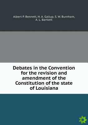 Debates in the Convention for the Revision and Amendment of the Constitution of the State of Louisiana
