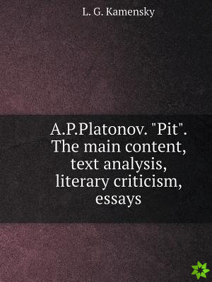 A.P.Platonov. pit. the Main Content, Text Analysis, Literary Criticism, Essays