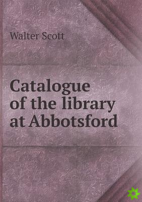 Catalogue of the Library at Abbotsford