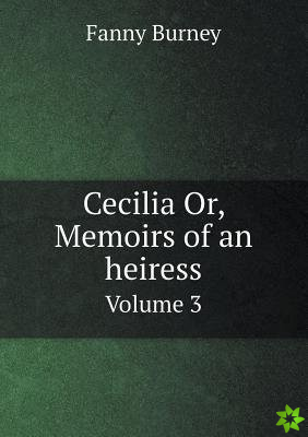 Cecilia Or, Memoirs of an Heiress Volume 3