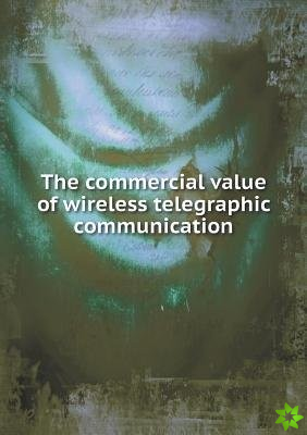 Commercial Value of Wireless Telegraphic Communication