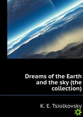 Dreams of the Earth and the Sky (the Collection)