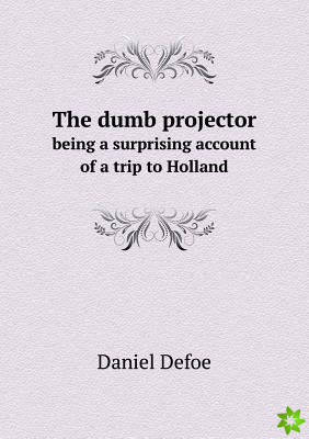Dumb Projector Being a Surprising Account of a Trip to Holland