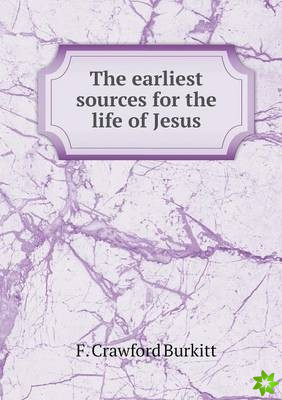Earliest Sources for the Life of Jesus