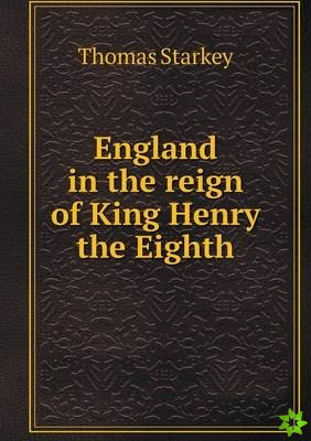 England in the Reign of King Henry the Eighth