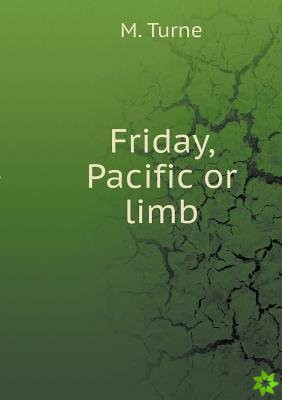 Friday, Pacific or Limb