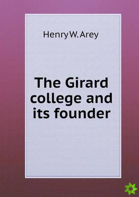 Girard College and Its Founder
