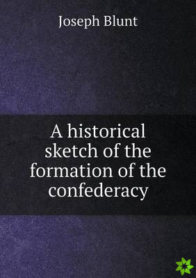 Historical Sketch of the Formation of the Confederacy