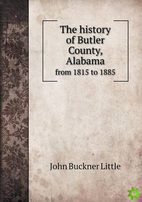 History of Butler County, Alabama from 1815 to 1885