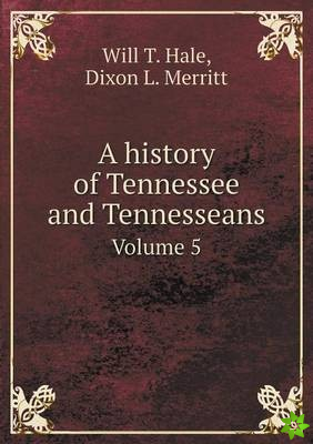 History of Tennessee and Tennesseans Volume 5