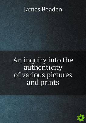 Inquiry Into the Authenticity of Various Pictures and Prints