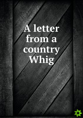 Letter from a Country Whig