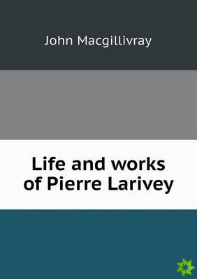 Life and Works of Pierre Larivey