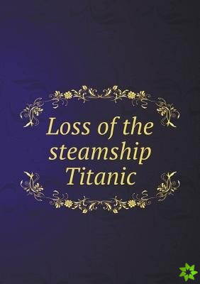 Loss of the Steamship Titanic