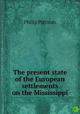 Present State of the European Settlements on the Mississippi