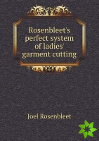 Rosenbleet's perfect system of ladies' garment cutting