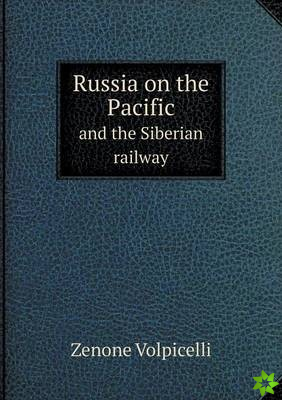 Russia on the Pacific and the Siberian Railway