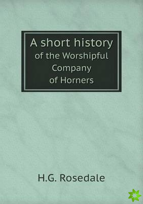Short History of the Worshipful Company of Horners