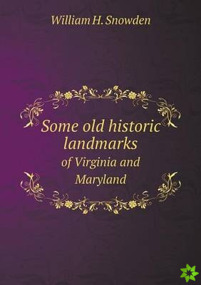 Some Old Historic Landmarks of Virginia and Maryland