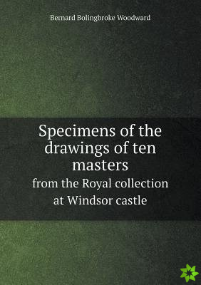 Specimens of the Drawings of Ten Masters from the Royal Collection at Windsor Castle