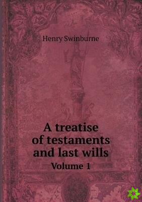 Treatise of Testaments and Last Wills Volume 1