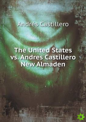 United States vs. Andres Castillero New Almaden