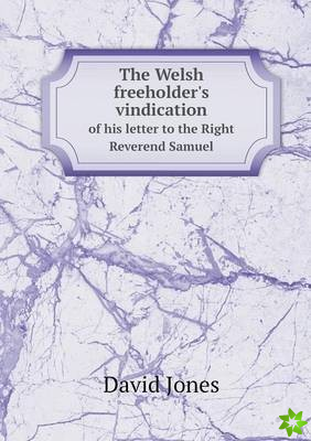 Welsh Freeholder's Vindication of His Letter to the Right Reverend Samuel