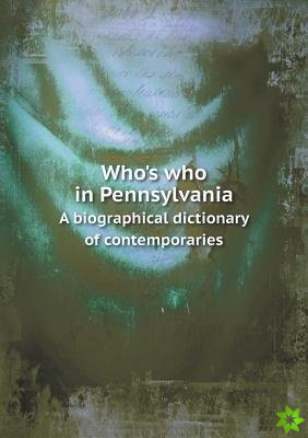 Who's Who in Pennsylvania a Biographical Dictionary of Contemporaries